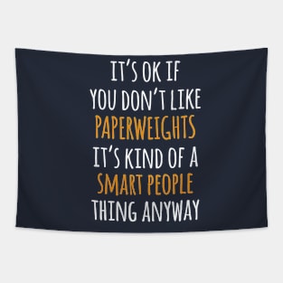 Paperweights Funny Gift Idea | It's Ok If You Don't Like Paperweights Tapestry