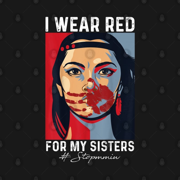 I Wear Red For My Sisters, Native American, Stop MMIW, Strong Resilient Indigenous by GreenSpaceMerch