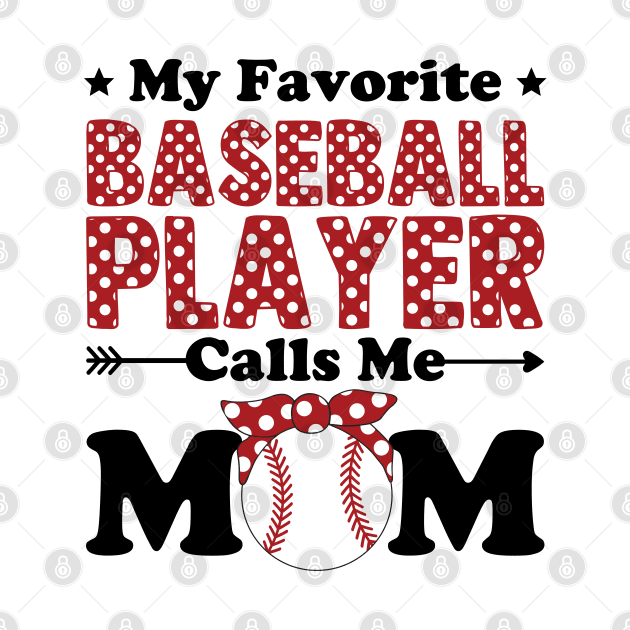 My Favorite Baseball Player Calls Me Mom by DragonTees