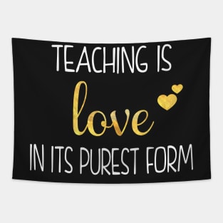 Gift For Teachers - Teaching Is Love In Its Purest Form Tapestry