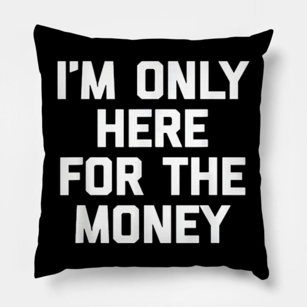 i'm only here for the money Pillow by CrazyRich Bimasakti1'no11