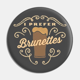 I Prefer Brunettes Beer Lover Pin