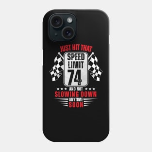 74th Birthday Speed Limit Sign 74 Years Old Funny Racing Phone Case