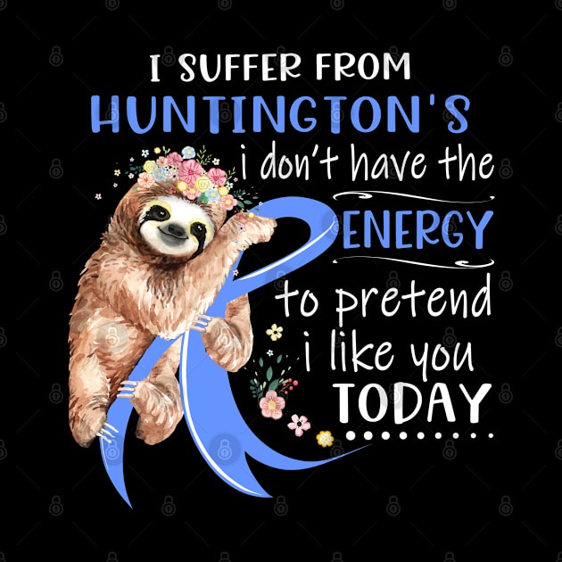 I Suffer From Huntington's I Don't Have The Energy To Pretend I Like You Today Support Huntington's Warrior Gifts by ThePassion99