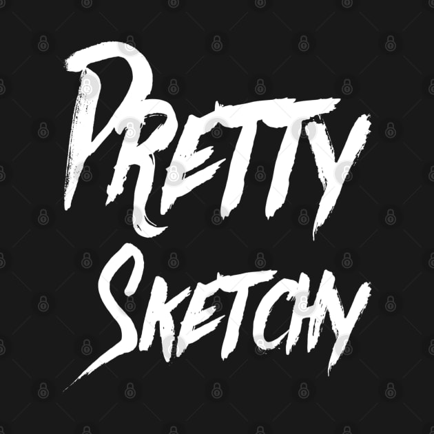 Pretty Sketchy | Funny T Shirt | Artist shirt | Geek Gifts by DesignsbyZazz