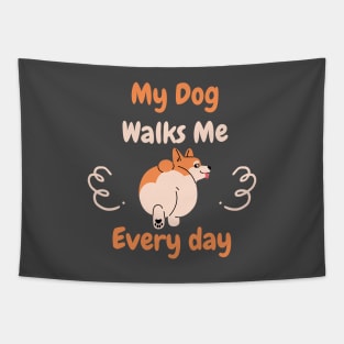 My Dog Walks Me Every Day Tapestry