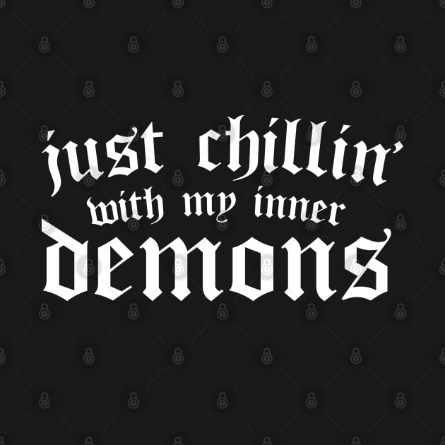 Just Chillin With My Inner Demons - Funny & Sarcastic Goth by OrangeMonkeyArt