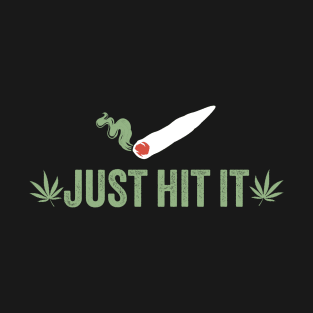 weed ~ Just Hit It T-Shirt