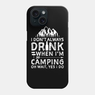 I Dont Always Drink When Im Camping Shirt Camping Beer Phone Case