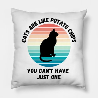 Cats Are Like Potato Chips You Cant Have Just One Pillow