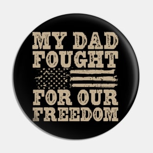 My Dad Fought For Our Freedom - War Veteran Pin