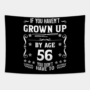 56th Birthday If You Haven't Grown Up By Age 56 Funny Saying Tapestry