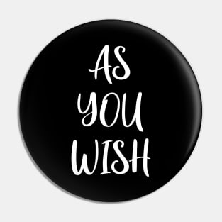 As You Wish Pin