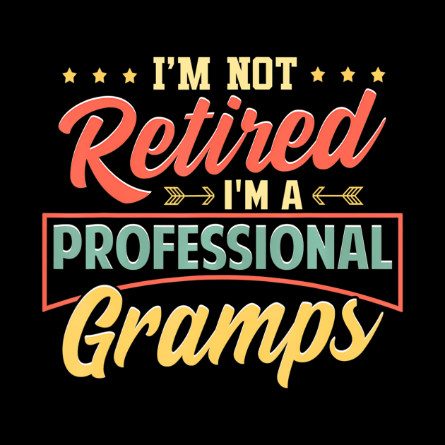 I'm Not Retired I'm A Professional Gramps by mccloysitarh