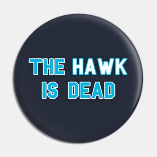 The Hawk Is Dead Pin