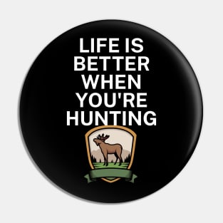 Life is better when you're hunting Pin