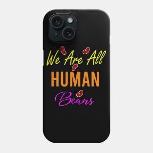 we are all human beans Phone Case