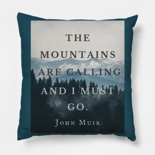 John Muir quote: The mountains are calling and I must go. Pillow