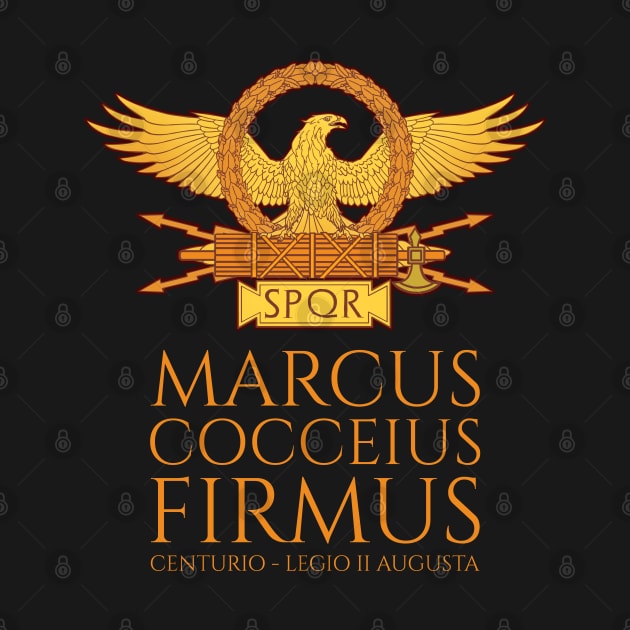 Marcus Cocceius Firmus - Centurio - Legio II Augusta - Ancient Rome by Styr Designs