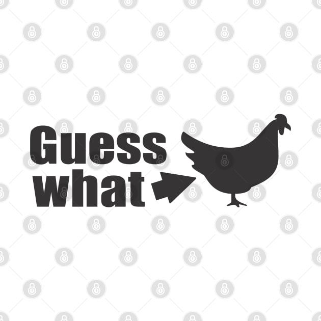 Guess What Chicken Butt by Dale Preston Design