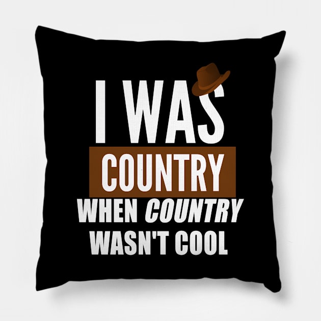 I was country when country wasn`t cool Pillow by Realfashion