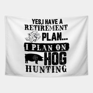 Yes I Have A Retirement Plan I Plan On Hog hunting Tapestry