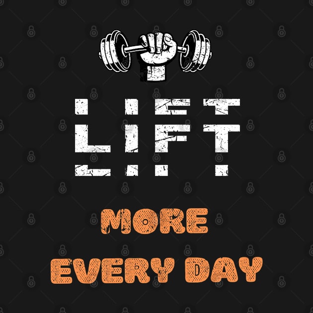 LIFT MORE EVERY DAY GYM MOTIVATION SAYING by Hohohaxi