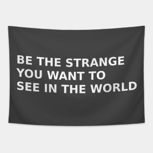 Be The Strange You Want To See In The World Tapestry