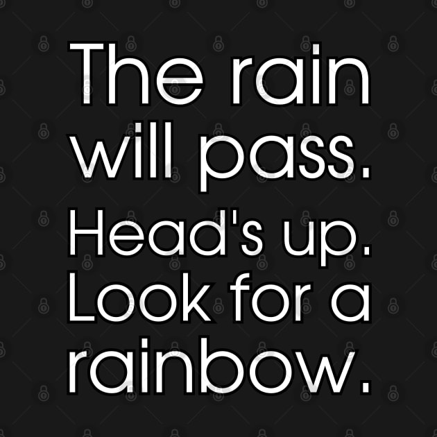 The rain will pass. Head's up. Look for a rainbow. by UnCoverDesign