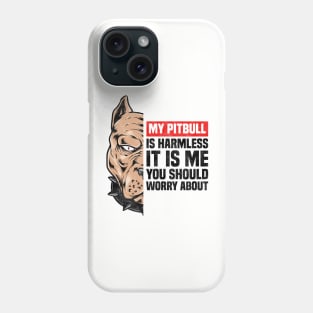 My Pitbull Is Harmless It is Me You Should Worry About, Funny Pitbull Owner Phone Case