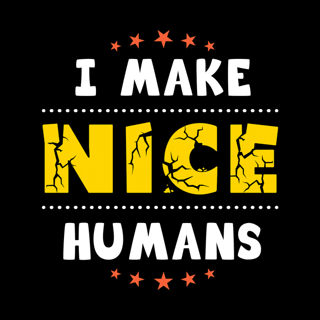 I make nice humans, funny gift for moms by Parrot Designs