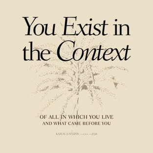 You Exist in the Context - You think you just fell out of a coconut tree? T-Shirt