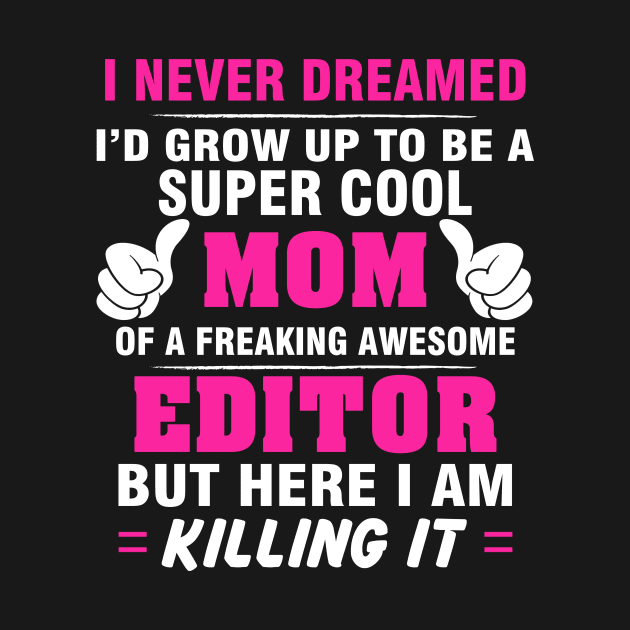 EDITOR Mom  – Super Cool Mom Of Freaking Awesome EDITOR by rhettreginald