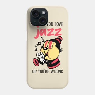 Either You Love Jazz or You're Wrong Phone Case