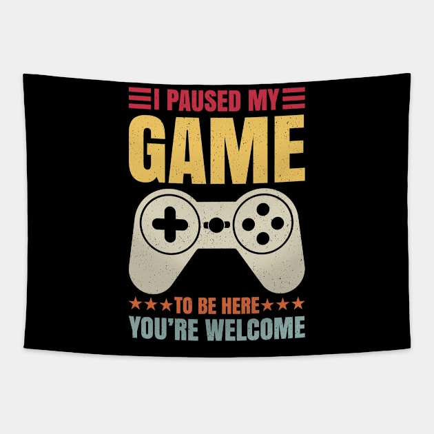 I Paused My Game To Be Here You're Welcome Video Gamer Gifts Tapestry by uglygiftideas