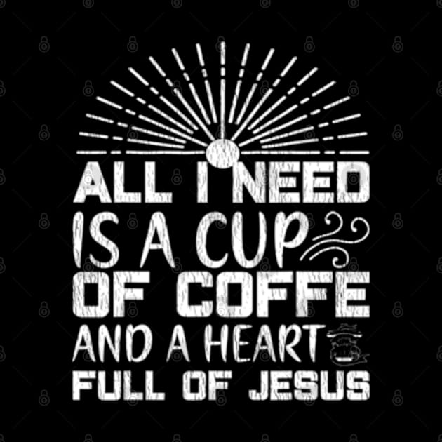 All I Need Coffee And A Heart Full Of Jesus by marchizano