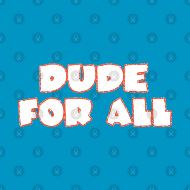 Dude For All by radiogalaxy