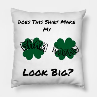 Does This Make My Shamrock Look Big? St Patrick's Day Irish Pillow