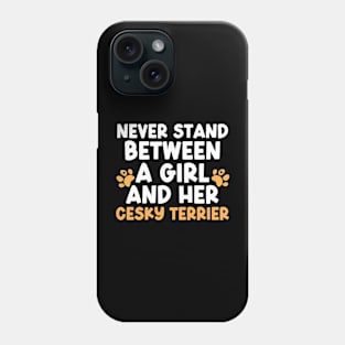 Never Stand Between A Girl And Her Cesky Terrier Phone Case