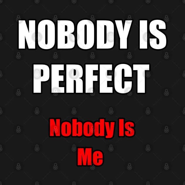 Nobody Is Perfect. Nobody Is Me by Trendo