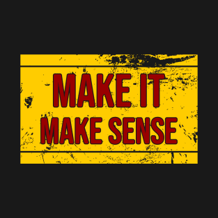 Make it make sense \ SIgn T-Shirt