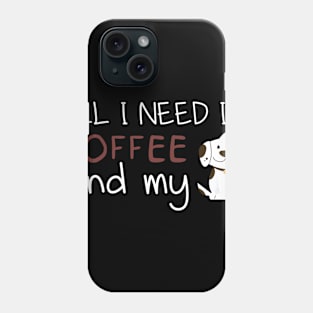 i need Is Coffee and my dog ,Funny Dog Mother , Dog Moms Gift, Coffee Lover Gift, Funny Shirts For Mom, Coffee Classic Phone Case