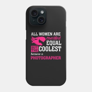 All women are created equal But the coolest become a photography Phone Case