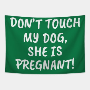 Don't Touch My Dog, She Is Pregnant! Tapestry