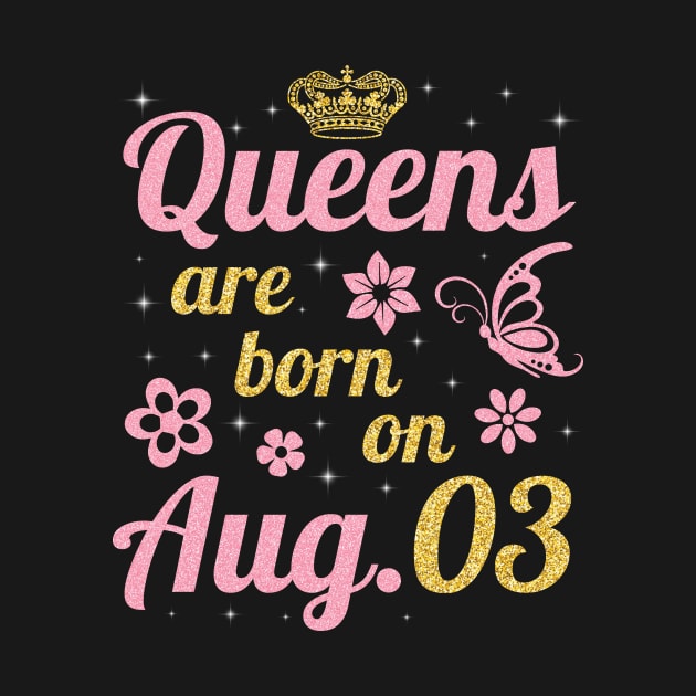 Queens Are Born On August 03 Happy Birthday To Me You Nana Mommy Sister Wife Daughter by joandraelliot