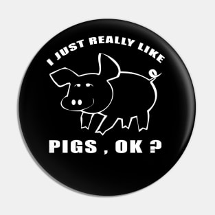 I Just Really Like pigs Ok funny gift idea Pin