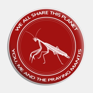 Praying Mantis - We All Share This Planet - insect design Pin