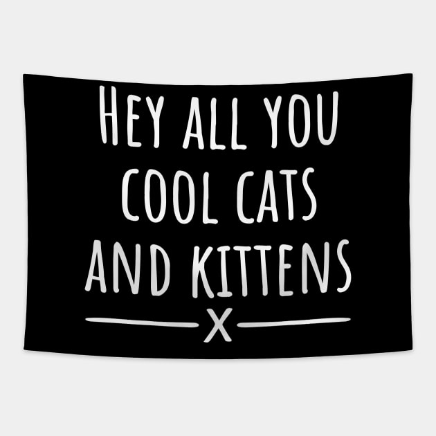 Hey All You Cool Cats And Kittens Tapestry by LunaMay