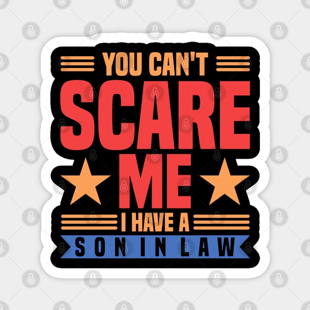 You Can't Scare Me I Have A Son In Law Family Magnet by Toeffishirts