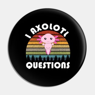 I Axolotl Questions Cute Kawaii Retro Vintage Funny Pin